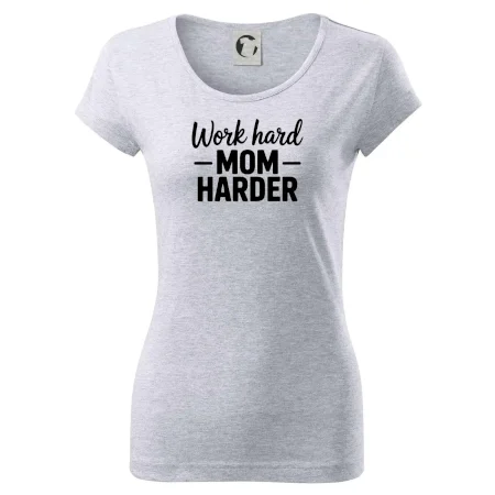 Work hard mom harder