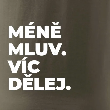 MÉNĚ MLUV. VÍC DĚLEJ.