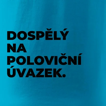DOSPĚLÝ NA POLOVIČNÍ ÚVAZEK.