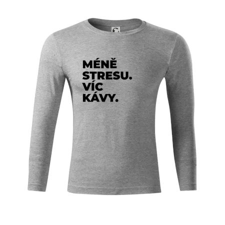 MÉNĚ STRESU.VÍC KÁVY.