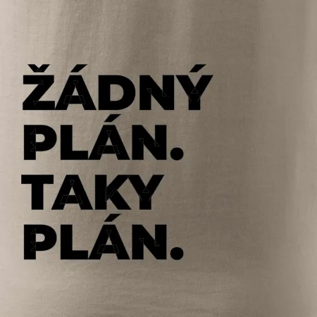 ŽÁDNÝ PLÁN. TAKY PLÁN.