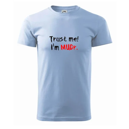 Trust me I´m  MUDr. / Věř mi jsem MUDR.