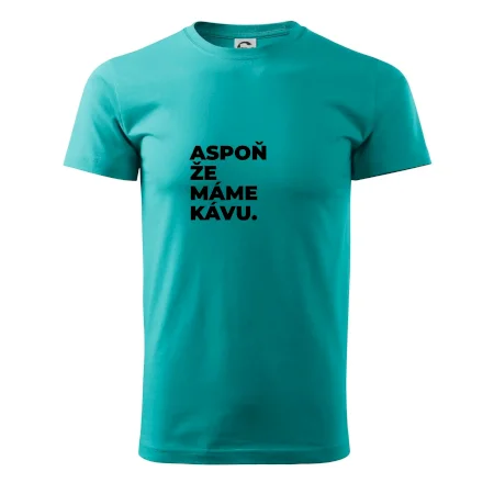 ASPOŇ ŽE MÁME KÁVU.
