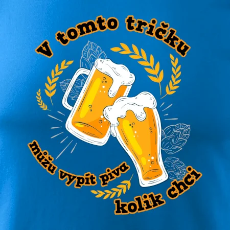 V tomto tričku můžu vypít piva kolik chci