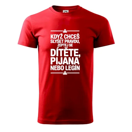 Když chceš slyšet pravdu, zeptej se dítěte, pijana nebo legín