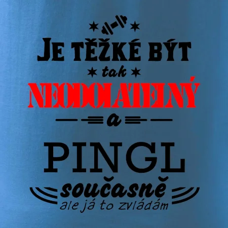 Je těžké být neodolatelný pingl