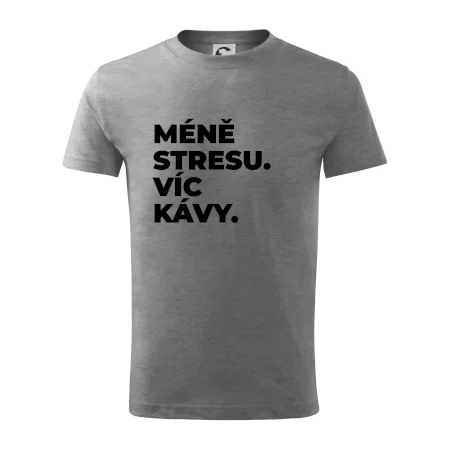 MÉNĚ STRESU.VÍC KÁVY.