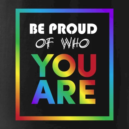 Be proud of who you are