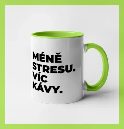 MÉNĚ STRESU.VÍC KÁVY.