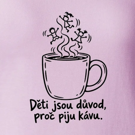 Děti jsou důvod, proč piju kávu