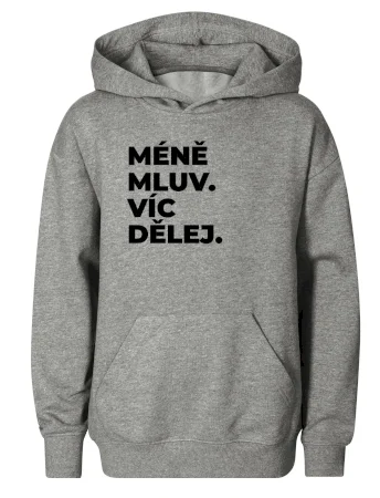 MÉNĚ MLUV. VÍC DĚLEJ.