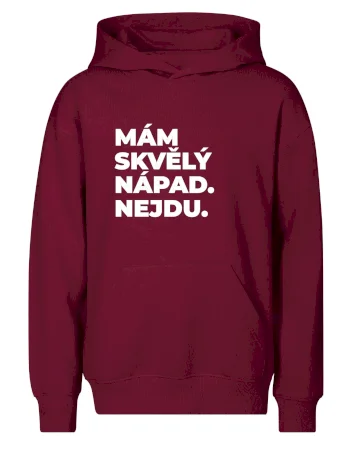 MÁM SKVĚLÝ NÁPAD. NEJDU.