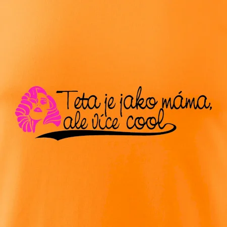 Teta je jako máma, ale je více cool