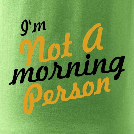I'm not a morning person