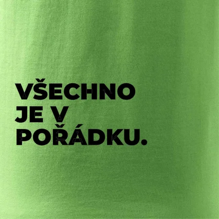 VŠECHNO JE V POŘÁDKU.