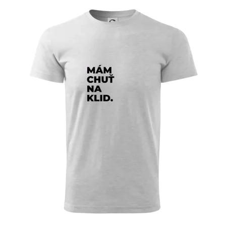 MÁM CHUŤ NA KLID.
