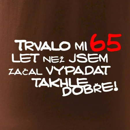 Trvalo mi 65 let než jsem začal vypadat takhle dobře