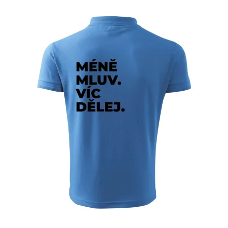 MÉNĚ MLUV. VÍC DĚLEJ.