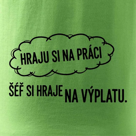 HRAJU SI NA PRÁCI, ŠÉF SI HRAJE NA VÝPLATU