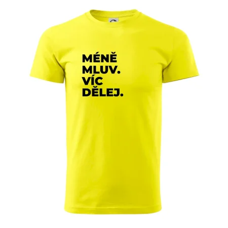 MÉNĚ MLUV. VÍC DĚLEJ.