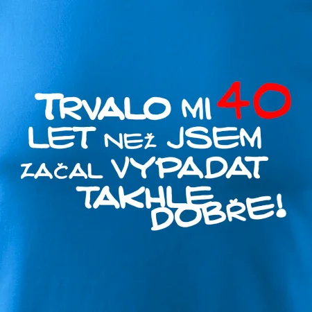 Trvalo mi 40 let než jsem začal vypadat takhle dobře