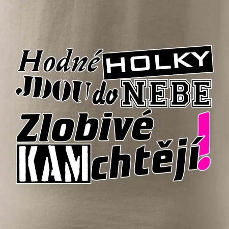 Hodné holky jdou do nebe, zlobivé kam chtějí!