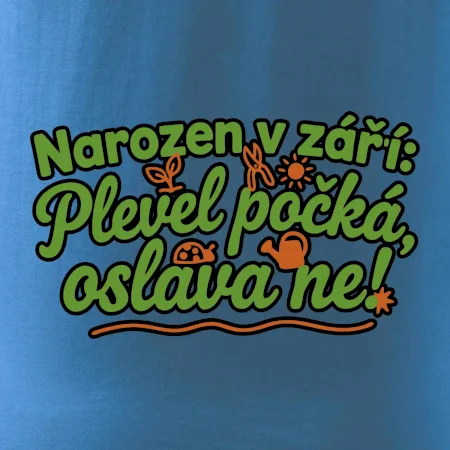 Narozen v září -  Plevel počká, oslava ne!