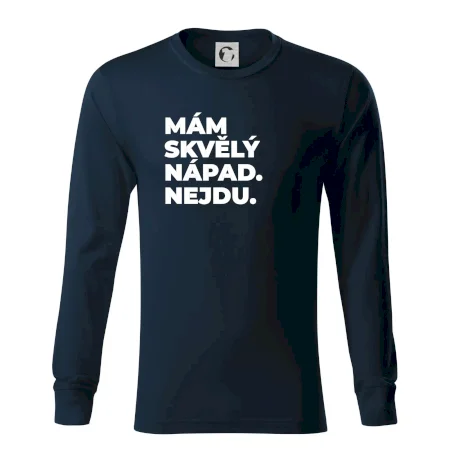 MÁM SKVĚLÝ NÁPAD. NEJDU.