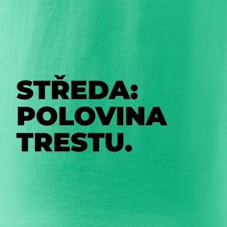 STŘEDA:  POLOVINA TRESTU.