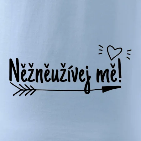 Něžněužívej mě!