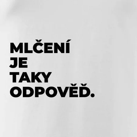 MLČENÍ JE TAKY ODPOVĚĎ.