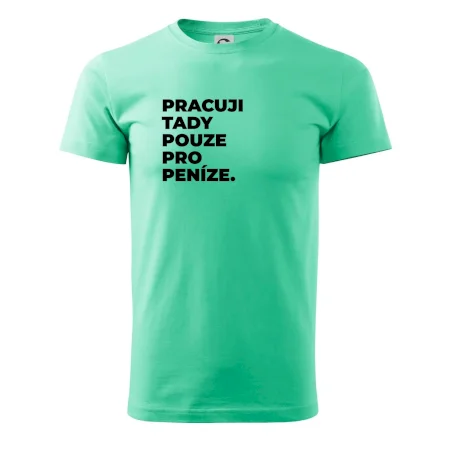 PRACUJI TADY POUZE PRO PENÍZE.