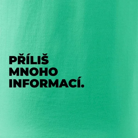PŘÍLIŠ MNOHO INFORMACÍ.