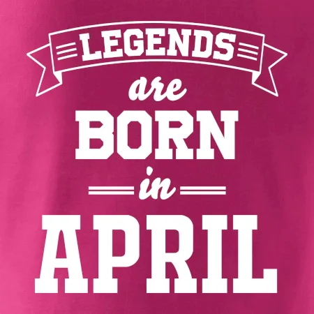 Legends are born in April