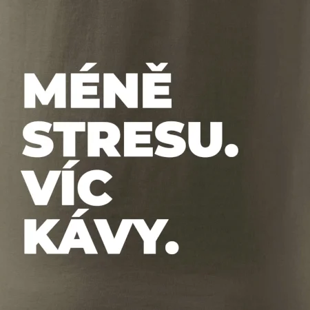 MÉNĚ STRESU.VÍC KÁVY.