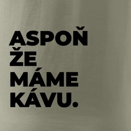 ASPOŇ ŽE MÁME KÁVU.