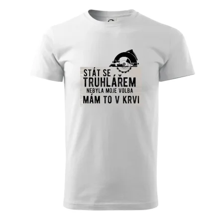 Stát se truhlářem nebyla moje volba