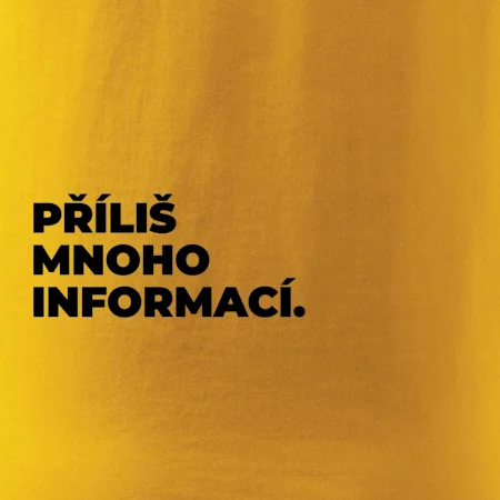 PŘÍLIŠ MNOHO INFORMACÍ.