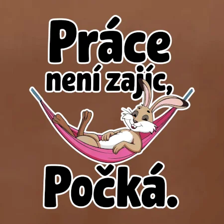 Práce není zajíc, počká.