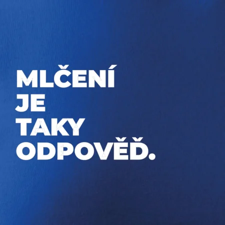 MLČENÍ JE TAKY ODPOVĚĎ.