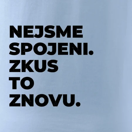 NEJSME SPOJENI. ZKUS TO ZNOVU.
