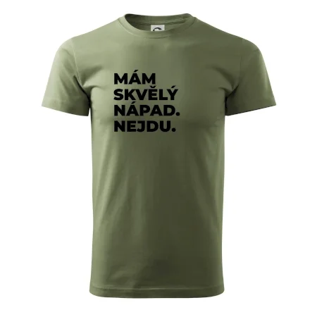 MÁM SKVĚLÝ NÁPAD. NEJDU.