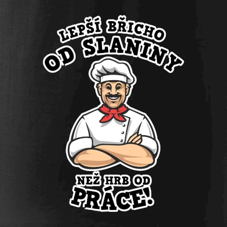 Lepší břicho od slaniny než hrb od práce
