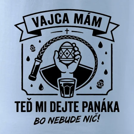 Vajca mám, teď mi dejte panáka