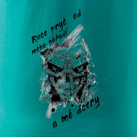Ruce pryč od mého nářadí a mé dcery
