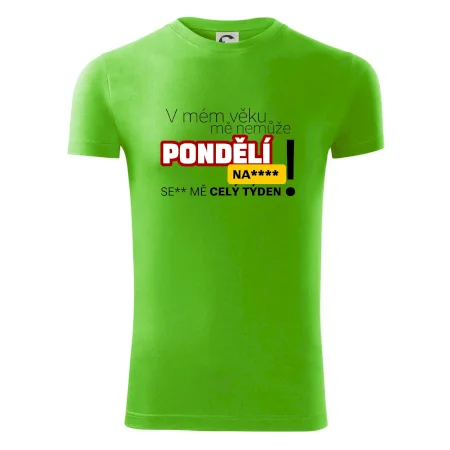 V mém věku mě nemůže pondělí nas****