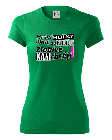 Hodné holky jdou do nebe, zlobivé kam chtějí!