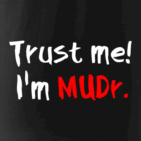 Trust me I´m  MUDr. / Věř mi jsem MUDR.