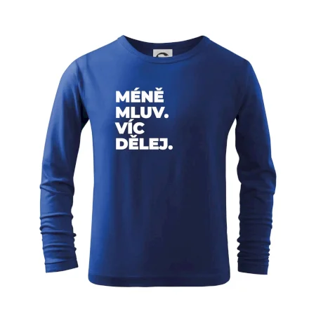 MÉNĚ MLUV. VÍC DĚLEJ.