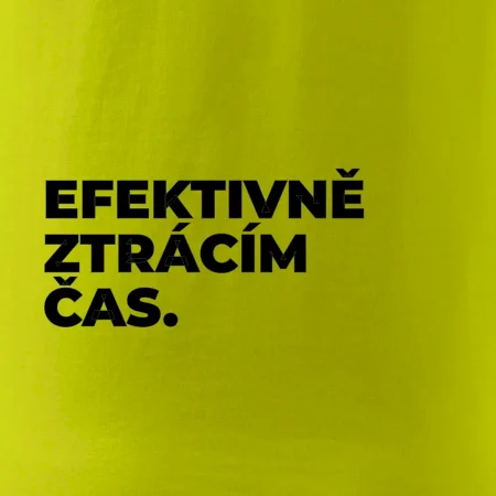 EFEKTIVNĚ ZTRÁCÍM ČAS.
